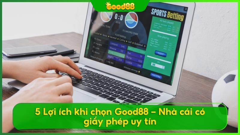 Ưu điểm khi chọn Good88 là điểm cá cược yêu thích