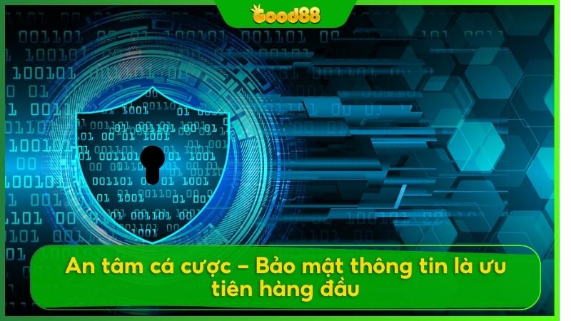  Good88 cam kết bảo vệ dữ liệu cá nhân và tài khoản của bạn, giúp bạn hoàn toàn yên tâm khi tham gia vào các trò chơi yêu thích.