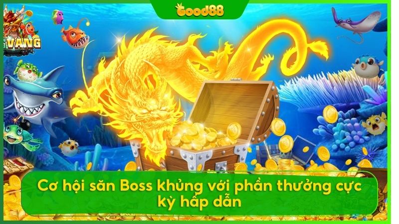 Một trong những điểm thu hút đặc biệt của Bắn Cá Good88 là cơ hội săn Boss khủng