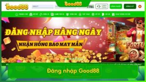 Đăng nhập Good88 - Nhận ngay quà may mắn & ưu đãi khủng