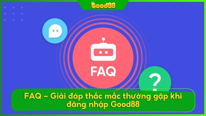 Giải đáp các thắc mắc thường gặp khi đăng nhập tài khoản Good88