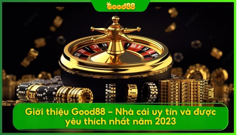 Năm 2023 nhà cái good88 được giới thiệu là nơi mang đến trải nghiệm cá cược đỉnh cao và an toàn