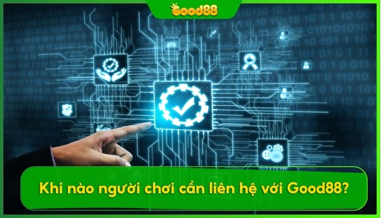 Người chơi thường liên hệ đến Good88 khi không tự giải quyết vấn đề của mình được