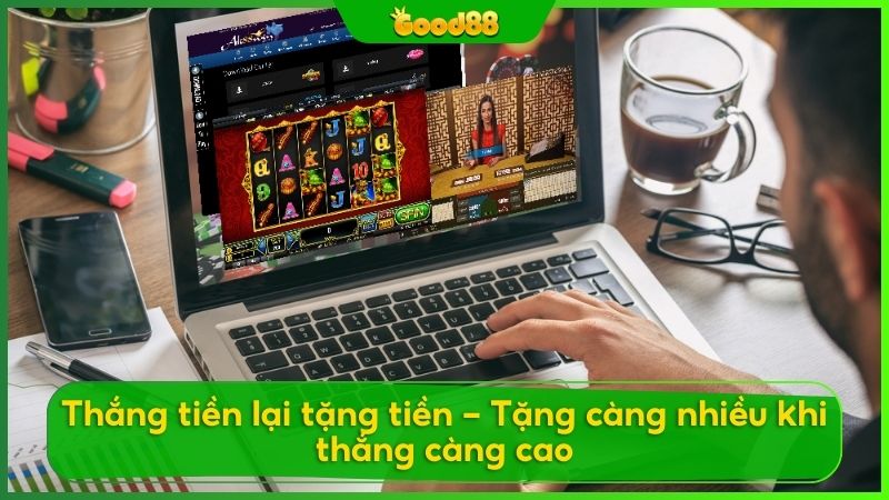 Càng chơi Nổ hũ Good88 càng thắng càng nhận được thưởng luỹ kép