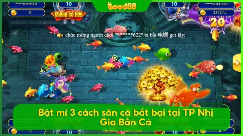 Bỏ túi 3 cách săn cá đổi thưởng bất bại tại TP Nhị Gia Bắn Cá Good88