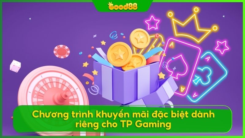 Good88 luôn tung nhiều chương trình ưu đãi đặc biệt cho thành viên TP Gaming