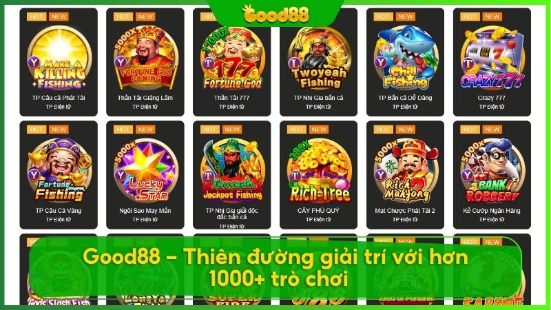 Good88 sở hữu 7 dòng game giải trí ấn tượng với hơn 1000+ tựa game hấp dẫn