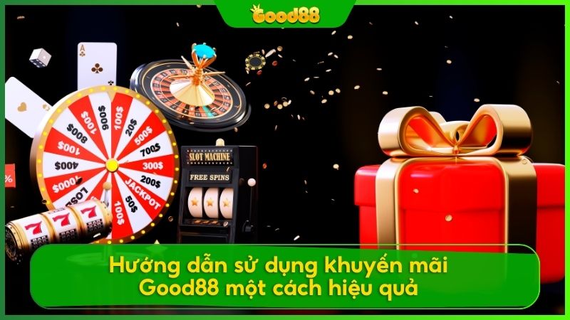 Mẹo sử dụng khuyến mãi Good88 đơn giản nhất