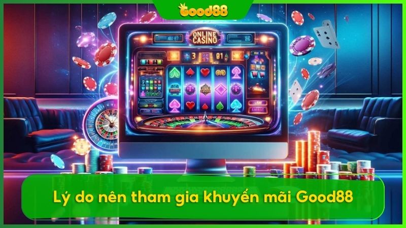 Chương trình khuyến mãi Good88 là minh chứng cho sự quan tâm của nhà cái đối với cộng đồng game thủ