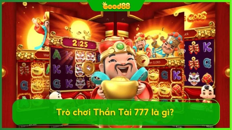 Khám phá tựa game Thần Tài 777 tại Good88